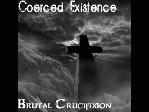 Coerced Existence : Brutal Crucifixion